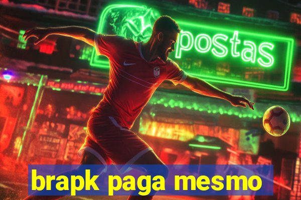 brapk paga mesmo